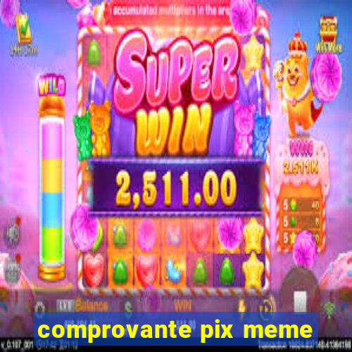 comprovante pix meme